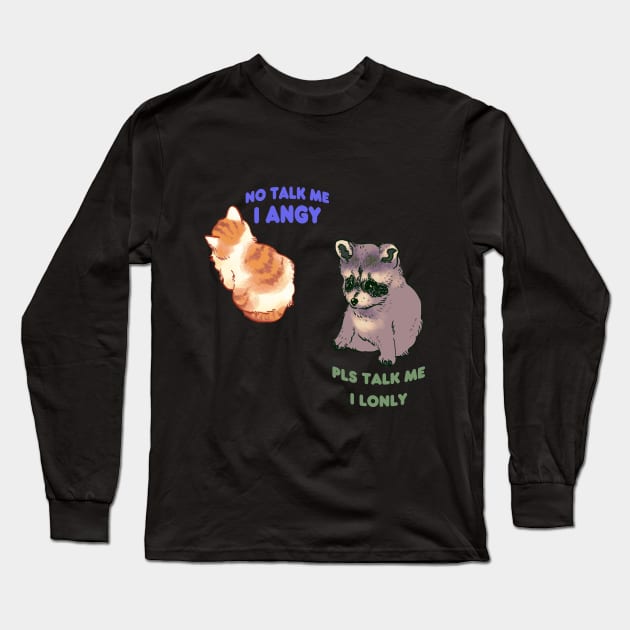 my double pack of no talk me i angy cat and pls talk me i lonly raccoon dog Long Sleeve T-Shirt by mudwizard